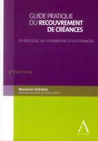 Couverture du livre « Guide pratique du recouvrement de créances ; en Belgique, au Luxembourg et à l'étranger (3e édition) » de Marianne Dickstein aux éditions Anthemis