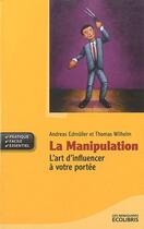 Couverture du livre « La manipulation ; l'art d'influencer à votre portée (édition 2010) » de Andreas Edmuller et Thomas Wilhelm aux éditions Ixelles