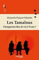 Couverture du livre « Les Tamalous ; changeront-elles de vie à 70 ans ? » de Alexandra Pasquer-Schurder aux éditions Fortuna