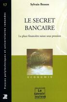 Couverture du livre « Le secret bancaire : La place financière suisse sous pression » de Sylvain Besson aux éditions Ppur