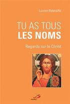 Couverture du livre « Tu as tous les noms » de Lucien Robitaille aux éditions Mediaspaul Qc