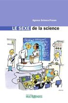 Couverture du livre « Le sexe de la science » de Agence Science Press aux éditions Editions Multimondes