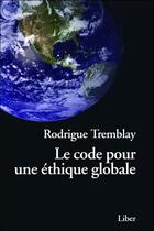 Couverture du livre « Le code pour une éthique globale » de Rodrigue Tremblay aux éditions Liber