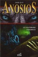 Couverture du livre « Anosios t.3 ; les souterrains d'Asilbruck » de Daniel Guay aux éditions Les Editeurs Reunis