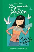 Couverture du livre « Le journal d'Alice t.11 ; ma vie en bleu turquoise ! » de Sylvie Louis aux éditions Dominique Et Compagnie