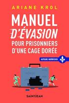 Couverture du livre « Manuel d'évasion pour prisonniers d'une cage dorée » de Ariane Krol aux éditions Guy Saint-jean