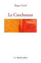 Couverture du livre « Le Crocheteur » de Roger Curel aux éditions Wallada