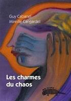 Couverture du livre « Les charmes du chaos » de Guy Cabanel et Mireille Cangardel aux éditions Ab Irato