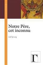 Couverture du livre « Notre Père, cet inconnu » de Joel Sprung aux éditions Les Gregoriennes