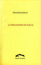 Couverture du livre « La philosophie de Pascal » de Felix Ravaisson aux éditions Editions Du Sandre