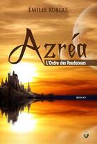 Couverture du livre « Azréa t.1 ; l'ordre des fondateurs » de Emilie Robert aux éditions Terriciae