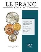 Couverture du livre « Le Franc poche ; guide des prix des monnaies françaises 1795-2001 (édition 2017) » de Joel Cornu aux éditions Chevau-legers