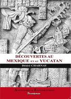 Couverture du livre « Découvertes au Mexique et au Yucatan » de Desire Charnay aux éditions Decoopman