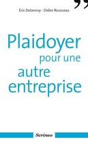 Couverture du livre « Plaidoyer pour une autre entreprise » de Eric Delannoy et Didier Rousseau aux éditions Scrineo