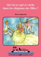 Couverture du livre « Qu'est-ce qui se cache dans les chignons des filles ? » de Daigneault Diane aux éditions Editions Archimede