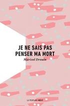 Couverture du livre « Je ne sais pas penser ma mort » de Marisol Drouin aux éditions La Peuplade