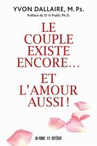 Couverture du livre « Le couple existe encore ... et l'amour aussi ! » de Yvon Dallaire aux éditions Un Monde Different
