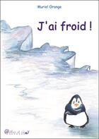 Couverture du livre « J'ai froid ! » de Muriel Orange aux éditions Arthur Et Cie