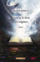 Couverture du livre « Yvan et le livre des origines » de Bernard Hirsch aux éditions Editions Des Coteaux