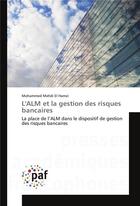 Couverture du livre « L'ALM et la gestion des risques bancaires ; la place de l'ALM dans le dispositif de gestion des risques bancaires » de Mohammed Mehdi El Hamzi aux éditions Presses Academiques Francophones