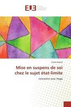 Couverture du livre « Mise en suspens de soi chez le sujet etat-limite - rencontre avec hugo » de Baduel Emilie aux éditions Editions Universitaires Europeennes