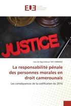 Couverture du livre « La responsabilité pénale des personnes morales en droit camerounais : Les conséquences de la codification de 2016 » de Ivan De Nguimbous Tjat Limbang aux éditions Editions Universitaires Europeennes