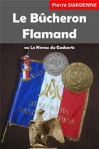 Couverture du livre « Le bûcheron flamand ; ou le neveu du Gadzarts » de Dardenne Pierre aux éditions Librinova