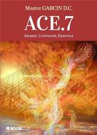 Couverture du livre « ACE.7 ; apaisé, connecté, épanoui » de Marine Garcin aux éditions Bookelis