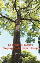 Couverture du livre « La chute du Mapou ; biographie de Jesper Joseph » de Jean Joslin aux éditions Le Lys Bleu
