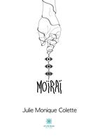 Couverture du livre « Moïraï » de Julie Monique Colette aux éditions Le Lys Bleu