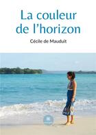 Couverture du livre « La couleur de l'horizon » de Cecile De Mauduit aux éditions Le Lys Bleu