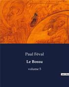 Couverture du livre « Le Bossu : volume 5 » de Paul Feval aux éditions Culturea