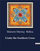 Couverture du livre « Under the Southern Cross » de Ballou M M. aux éditions Culturea