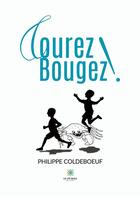 Couverture du livre « Courez ! Bougez ! » de Coldeboeuf Philippe aux éditions Le Lys Bleu