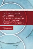 Couverture du livre « The Privileges and Immunities of International Organizations in Domest » de August Reinisch aux éditions Oup Oxford