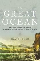 Couverture du livre « The Great Ocean: Pacific Worlds from Captain Cook to the Gold Rush » de Igler David aux éditions Oxford University Press Usa