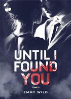 Couverture du livre « Until I Found You : Tome 3 » de Wild Emmy aux éditions Cherry Publishiing