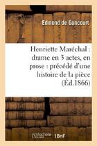 Couverture du livre « Henriette Maréchal : drame en 3 actes, en prose : précédé d'une histoire de la pièce » de Edmond De Goncourt et Jules De Goncourt aux éditions Hachette Bnf