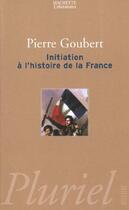 Couverture du livre « Initiation A L'Histoire De La France » de Goubert-P aux éditions Pluriel