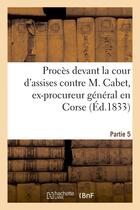 Couverture du livre « Proces devant la cour d'assises contre m. cabet, ex-procureur general en corse. 5eme partie - , depu » de  aux éditions Hachette Bnf