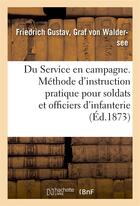 Couverture du livre « Du service en campagne. methode d'instruction pratique pour les soldats et officiers d'infanterie » de Waldersee (Graf Von) aux éditions Hachette Bnf