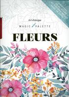 Couverture du livre « Art-thérapie ; magic palette ; fleurs » de  aux éditions Hachette Pratique