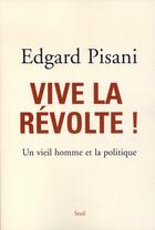 Couverture du livre « Vive la révolte ; un vieil homme et la politique » de Edgard Pisani aux éditions Seuil