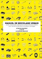 Couverture du livre « Manuel illustré de bricolage urbain » de Etienne Delprat et Nicolas Bascop aux éditions Alternatives