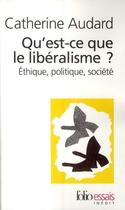 Couverture du livre « Qu'est-ce que le libéralisme ? éthique, politique, société » de Catherine Audard aux éditions Folio