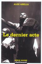 Couverture du livre « Le dernier acte » de Alex Abella aux éditions Gallimard