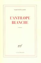 Couverture du livre « L'antilope blanche » de Valentine Goby aux éditions Gallimard