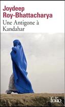 Couverture du livre « Une Antigone à Kandahar » de Joydeep Roy-Bhattacharya aux éditions Folio