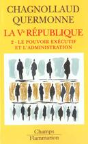 Couverture du livre « La ve republique - t02 - le pouvoir executif et l'administration » de Chagnollaud D. aux éditions Flammarion