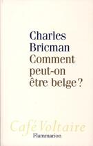 Couverture du livre « Comment peut-on être belge ? » de Charles Bricman aux éditions Flammarion